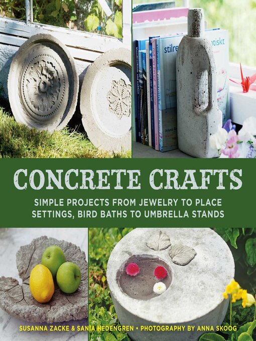 Title details for Concrete Crafts: Simple Projects from Jewelry to Place Settings, Birdbaths to Umbrella Stands by Susanna Zacke - Available